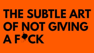 The Subtle Art of Not Giving A F*ck